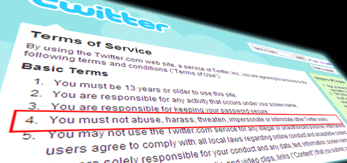 Twitter\'s Terms of Service, Section 4, \'Users may not abuse, harass, threaten...\'
